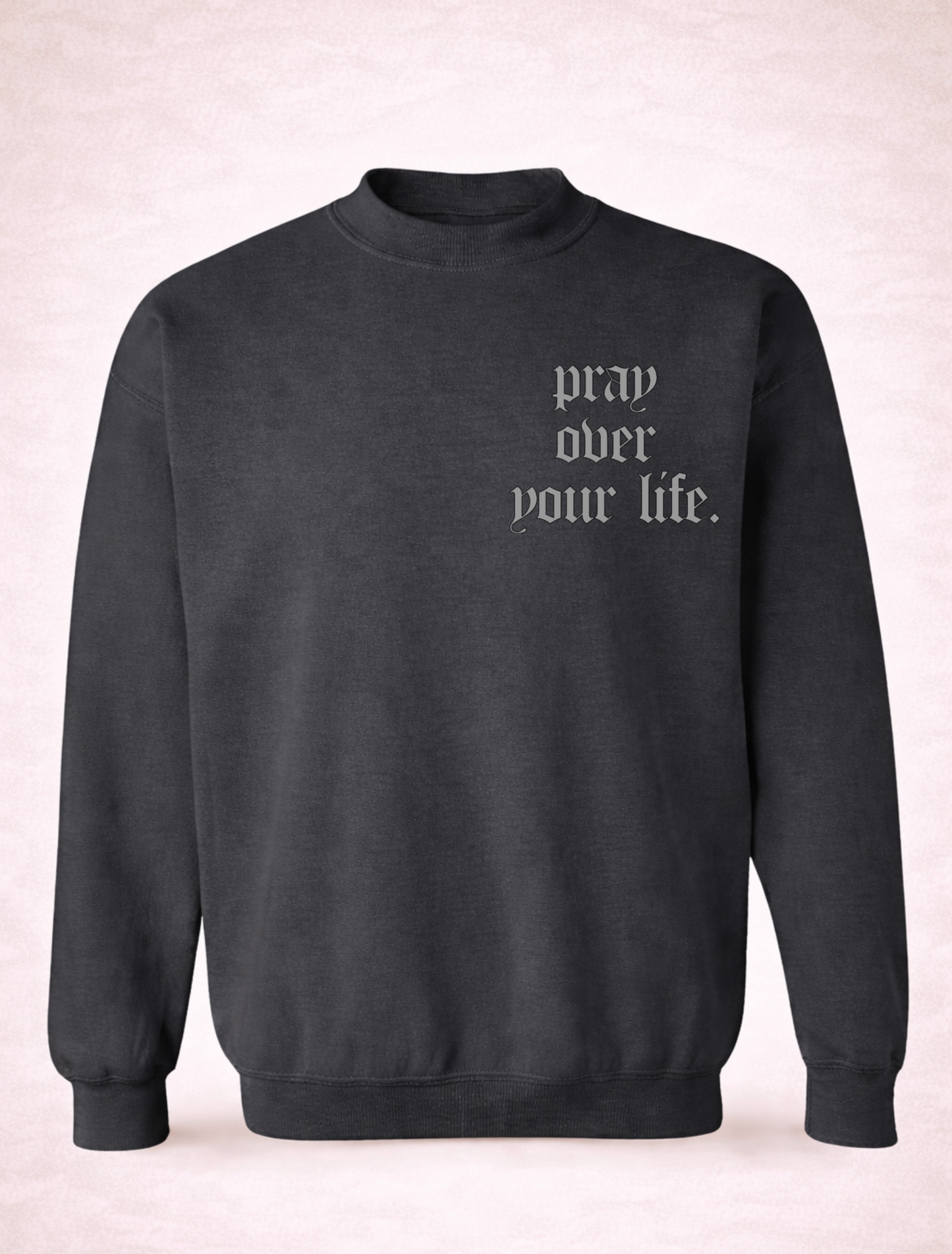 Pray Over Your Life Crewneck