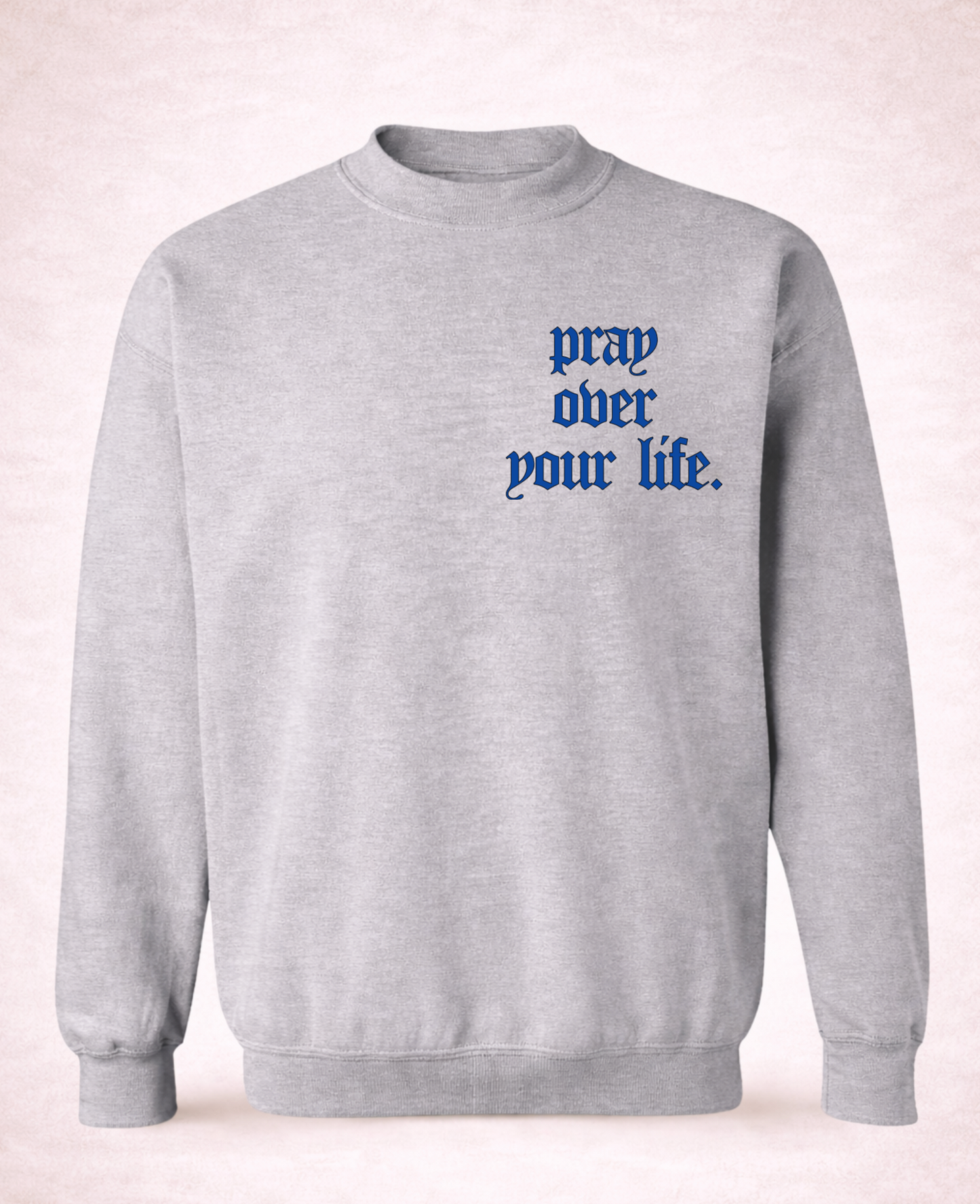 Pray Over Your Life Crewneck